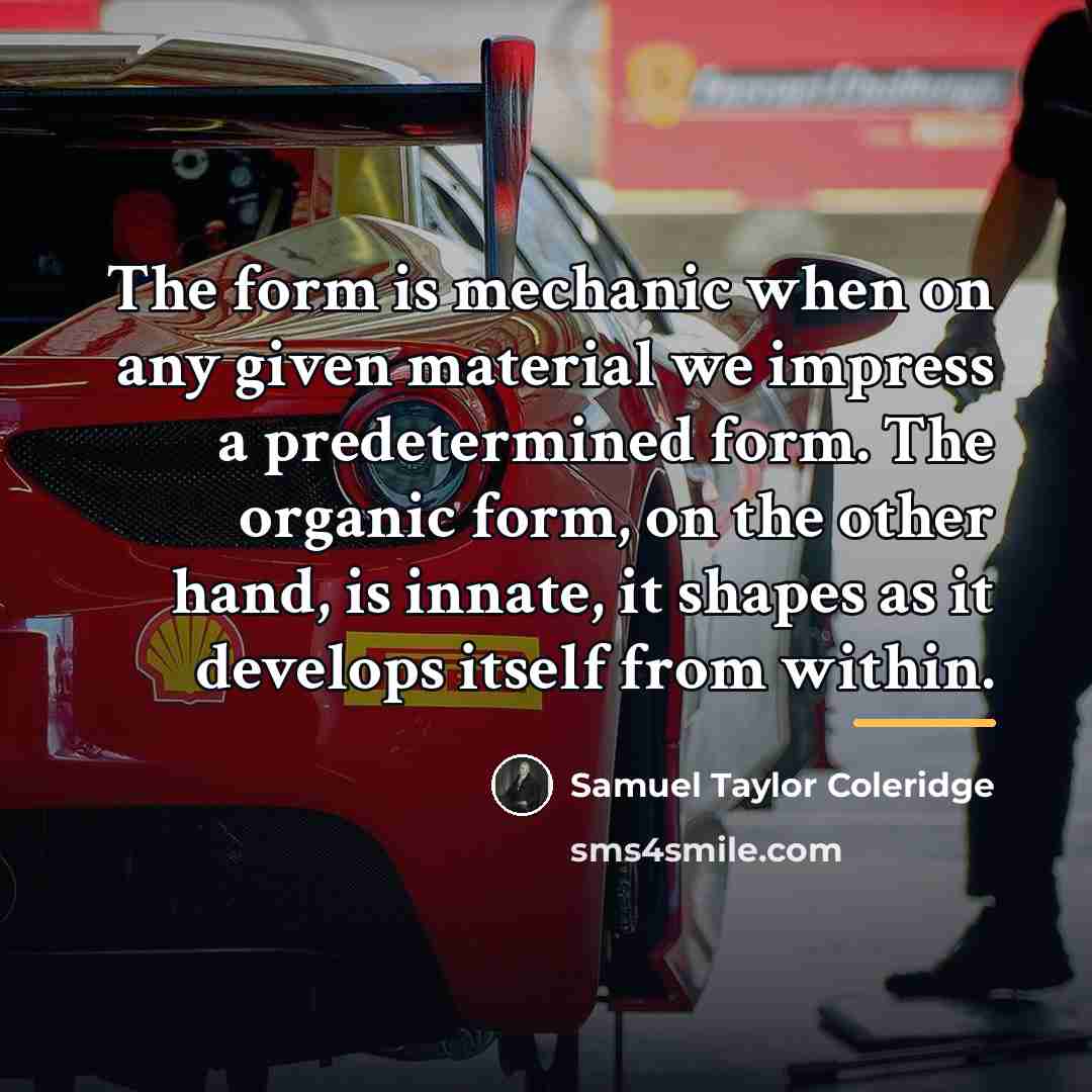 “The form is mechanic when on any given material we…” quote by Samuel Taylor Coleridge