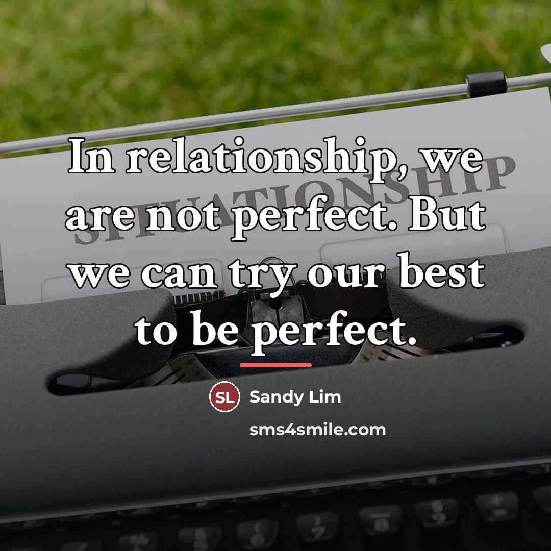 “In relationship, we are not perfect. But we can try…” quote by Sandy Lim