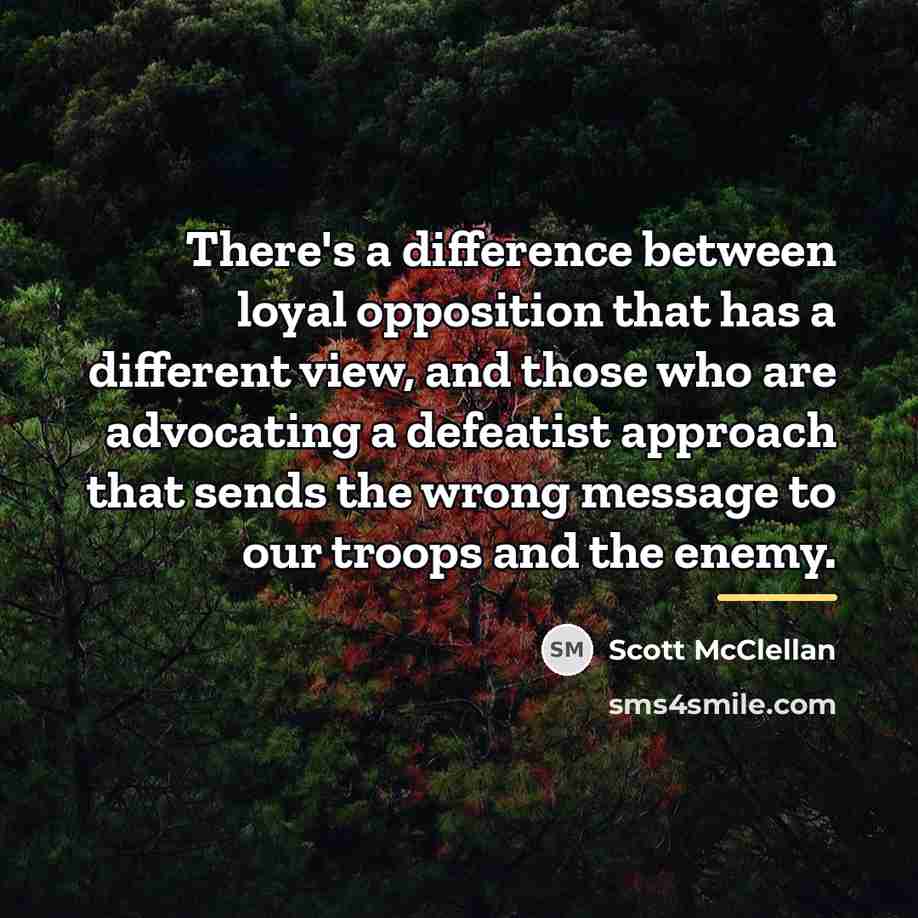 “There's a difference between loyal opposition that has a different…” quote by Scott McClellan