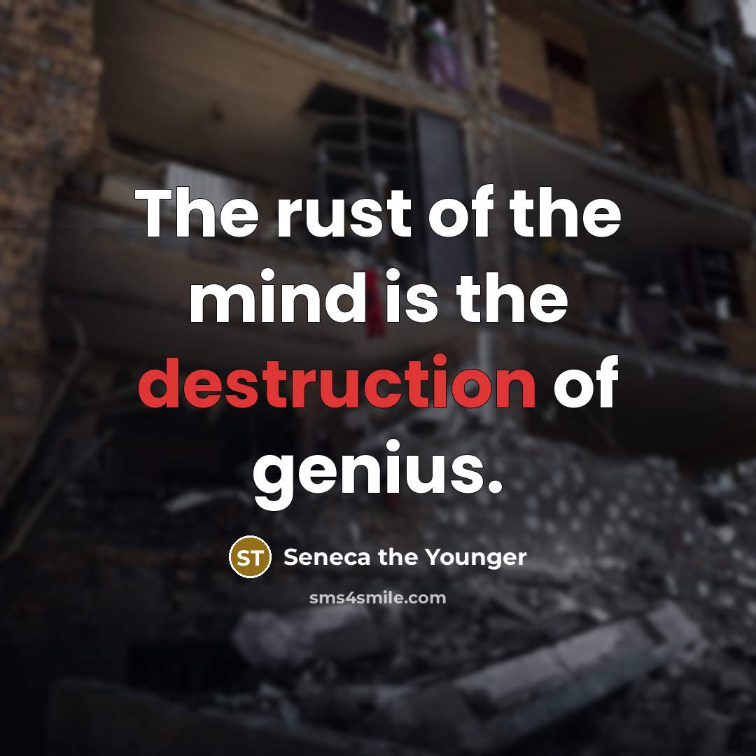 “The rust of the mind is the destruction of genius.…” quote by Seneca the Younger