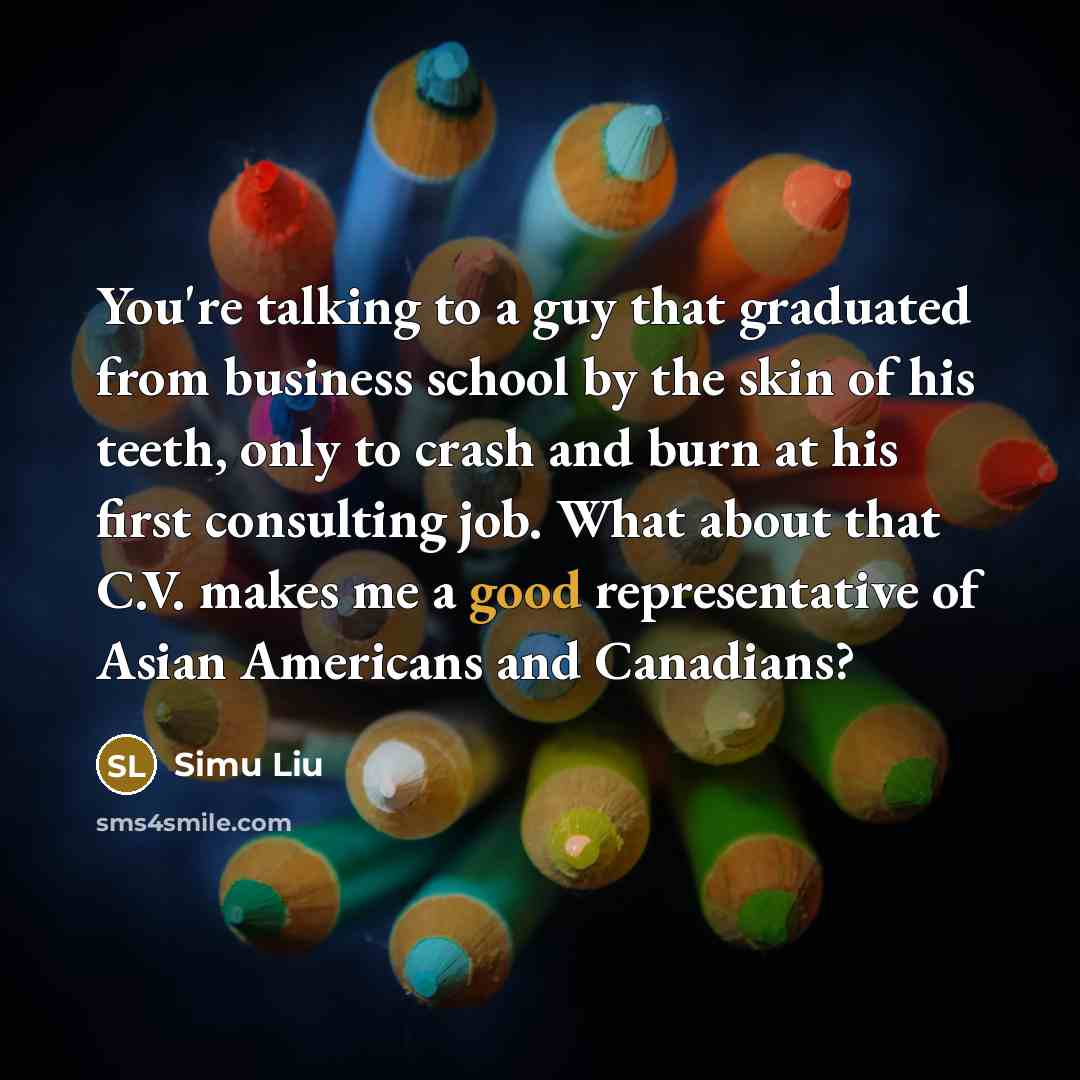 “You're talking to a guy that graduated from business school…” quote by Simu Liu