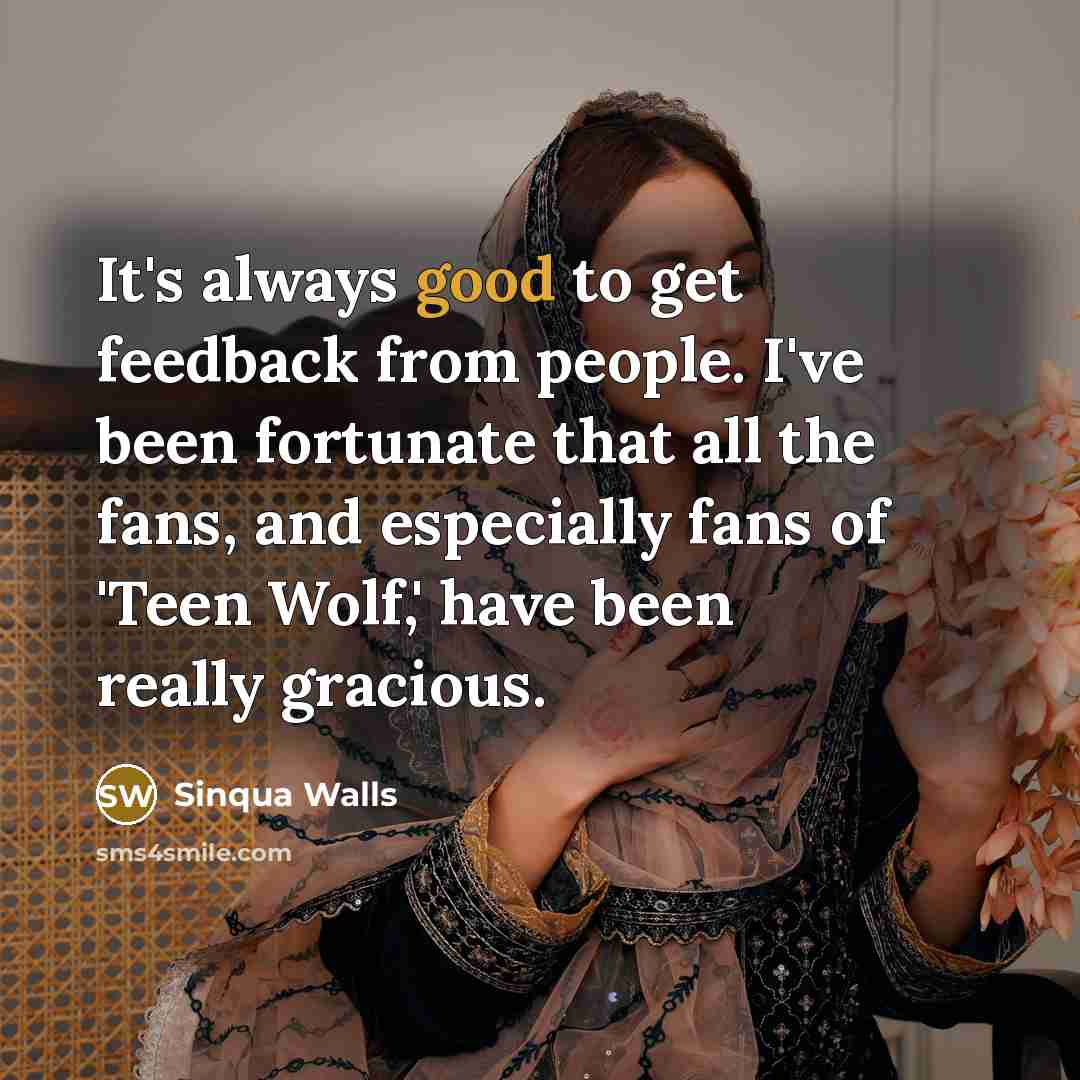 “It's always good to get feedback from people. I've been…” quote by Sinqua Walls