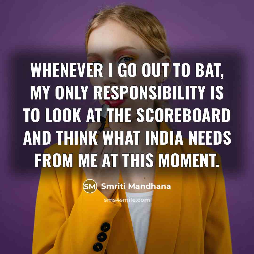 “Whenever I go out to bat, my only responsibility is…” quote by Smriti Mandhana