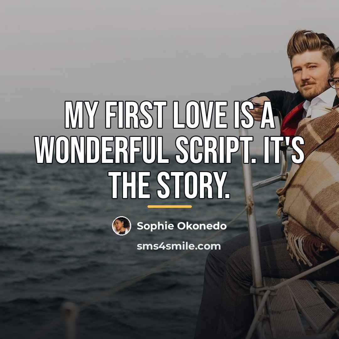 “My first love is a wonderful script. It's the story.…” quote by Sophie Okonedo