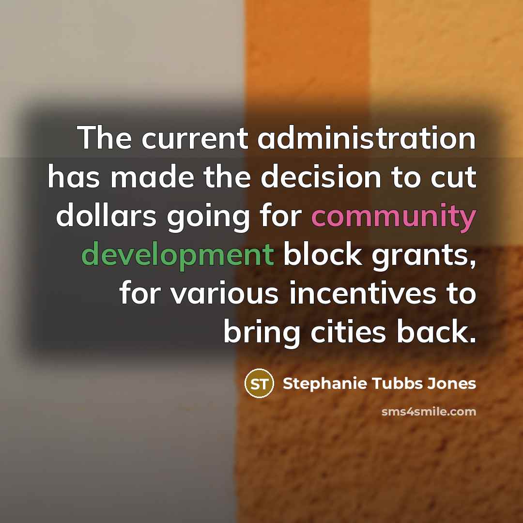 “The current administration has made the decision to cut dollars…” quote by Stephanie Tubbs Jones