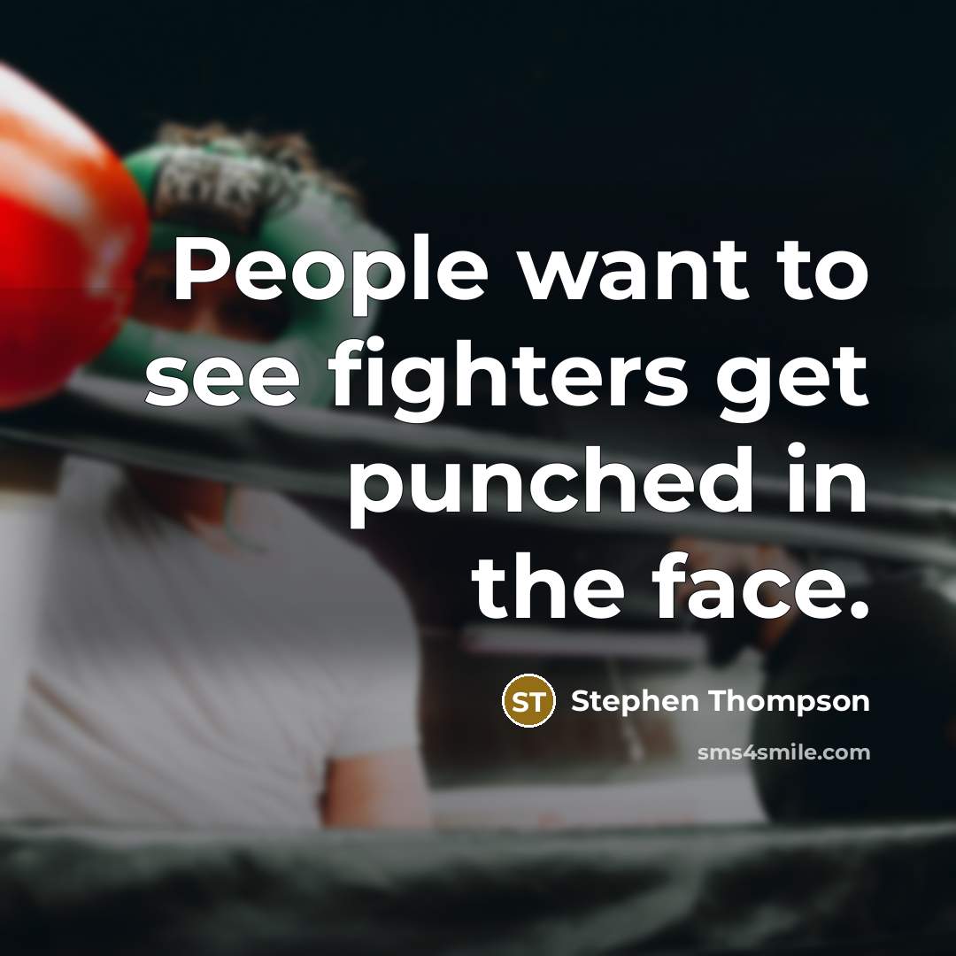 “People want to see fighters get punched in the face.…” quote by Stephen Thompson