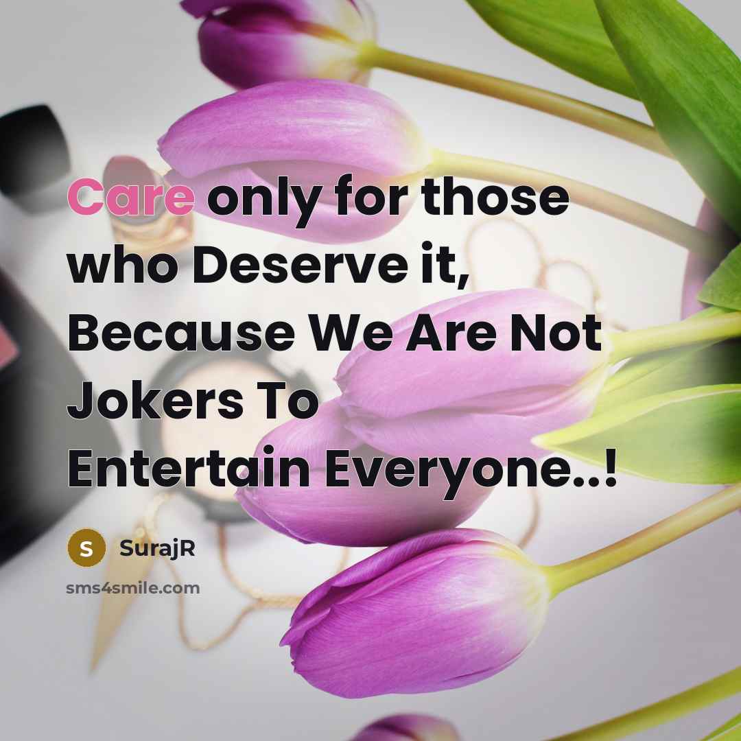 “Care only for those who Deserve it, Because We Are Not Jokers To Entertain Everyone..!” quote by SurajR