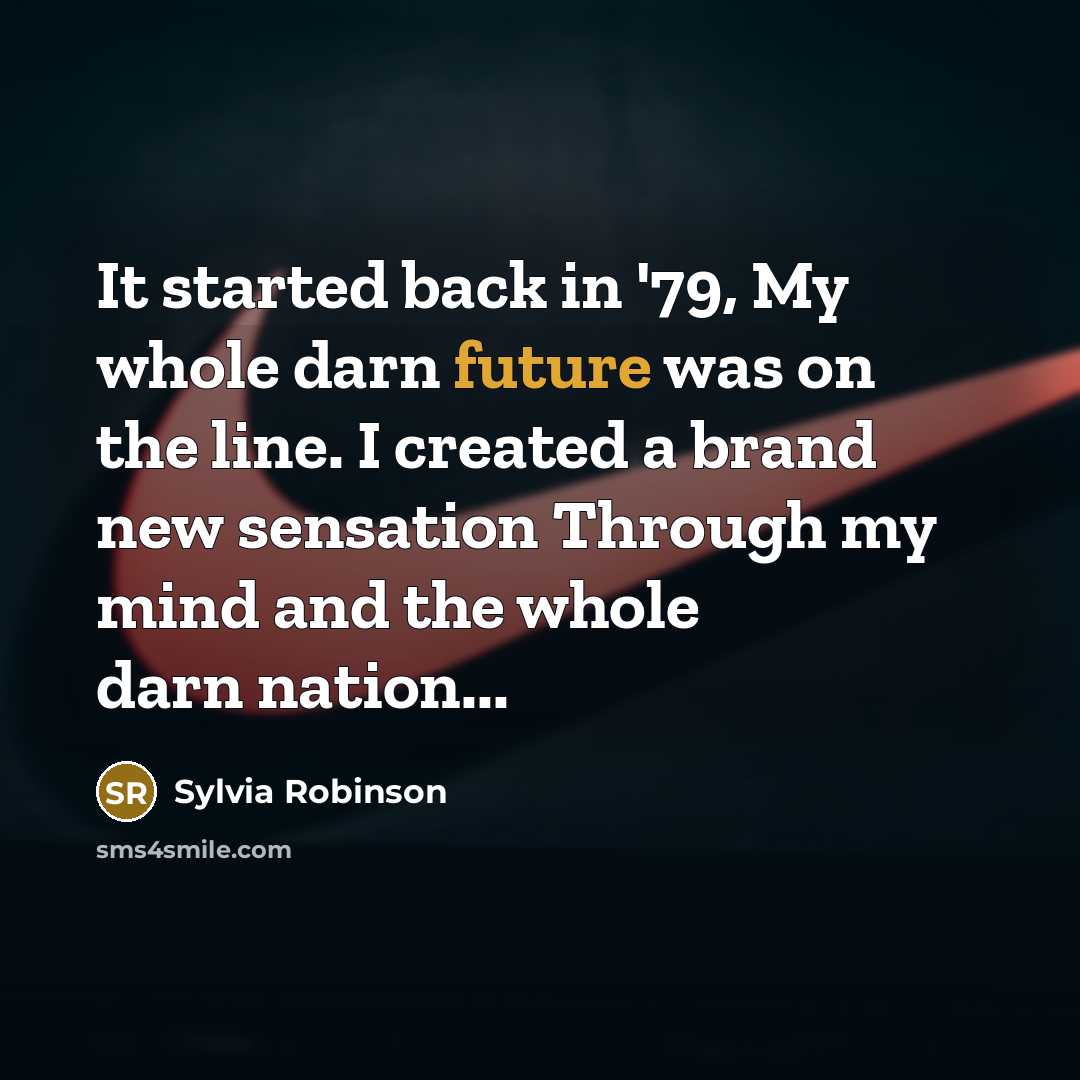 “It started back in '79, My whole darn future was…” quote by Sylvia Robinson