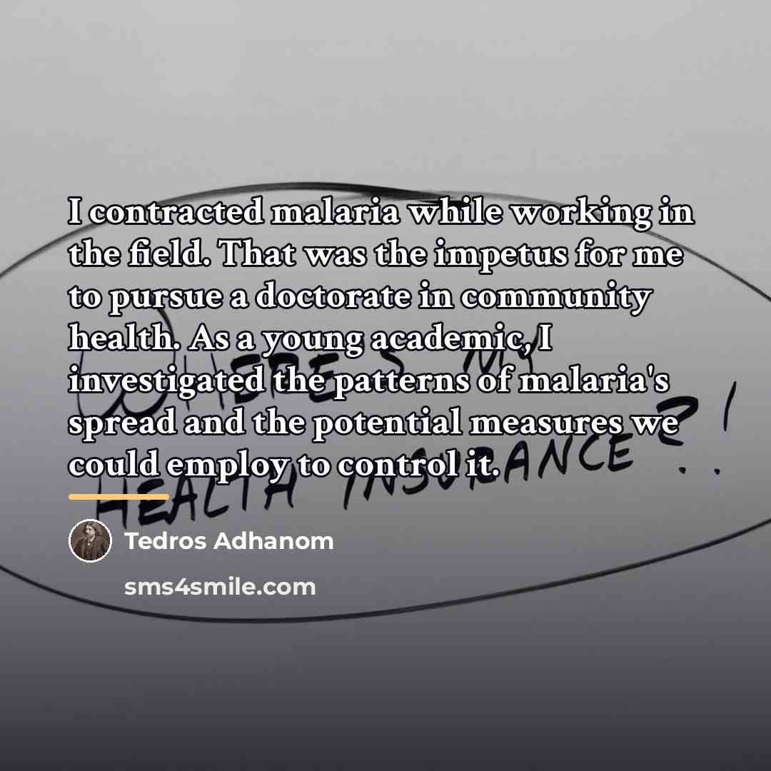 “I contracted malaria while working in the field. That was…” quote by Tedros Adhanom