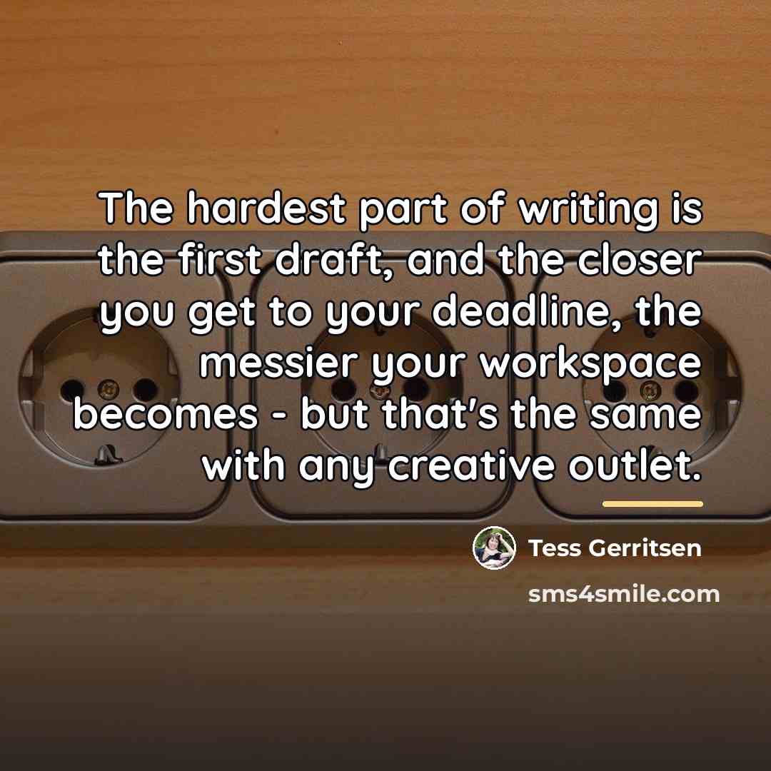 “The hardest part of writing is the first draft, and…” quote by Tess Gerritsen