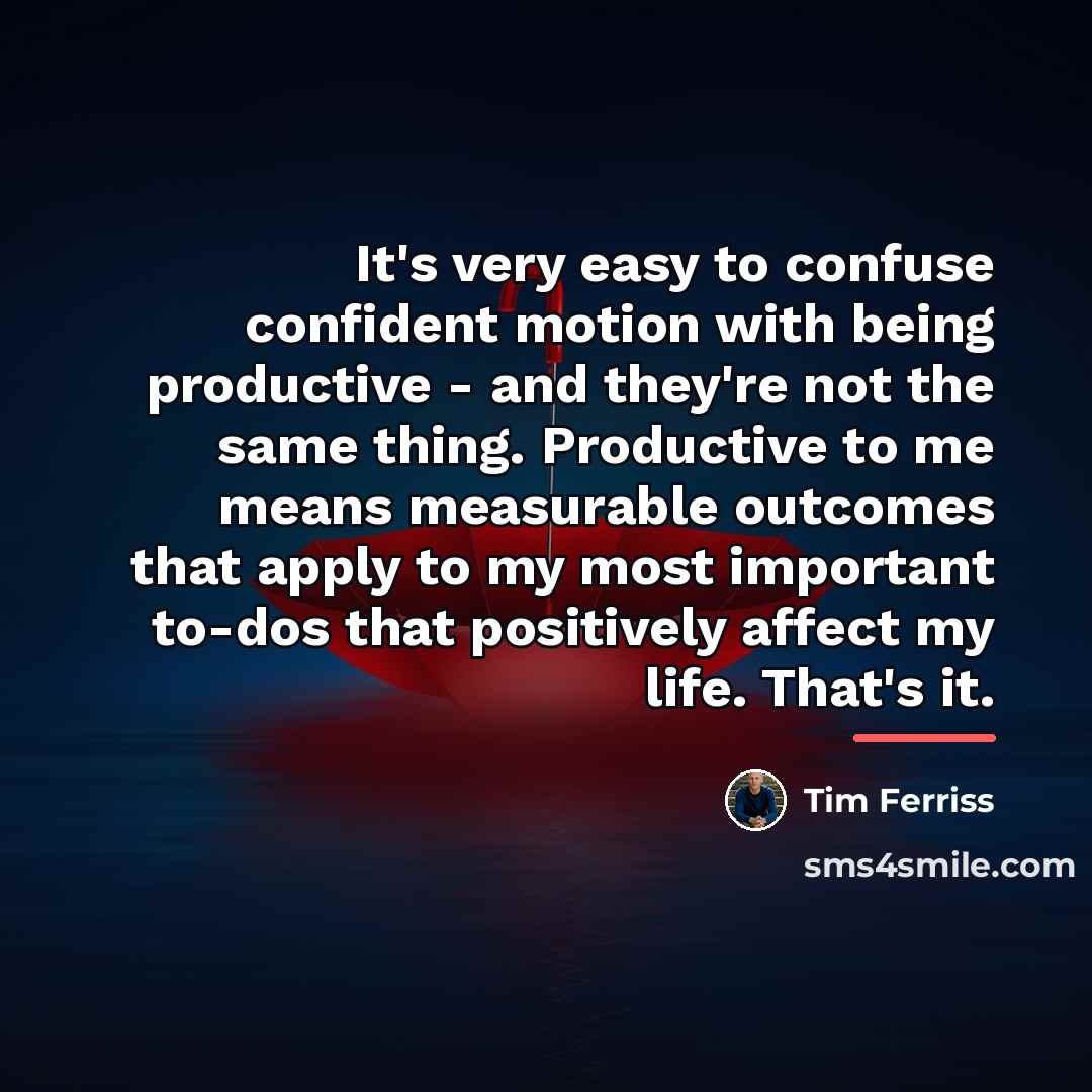 “It's very easy to confuse confident motion with being productive…” quote by Tim Ferriss