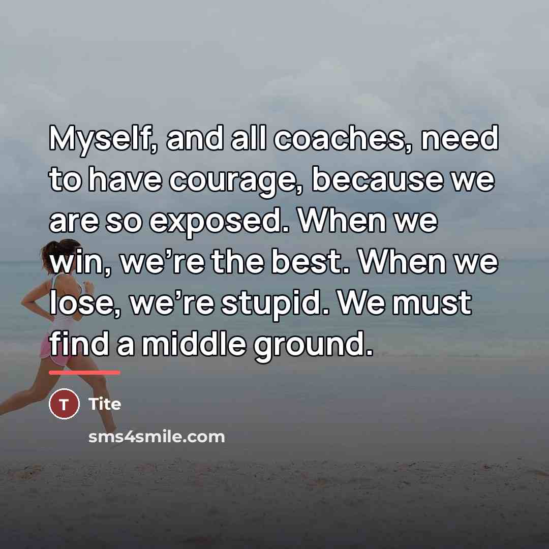 “Myself, and all coaches, need to have courage, because we…” quote by Tite