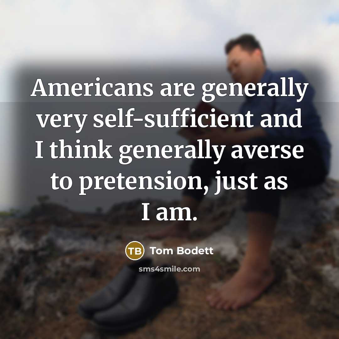 “Americans are generally very self-sufficient and I think generally averse…” quote by Tom Bodett