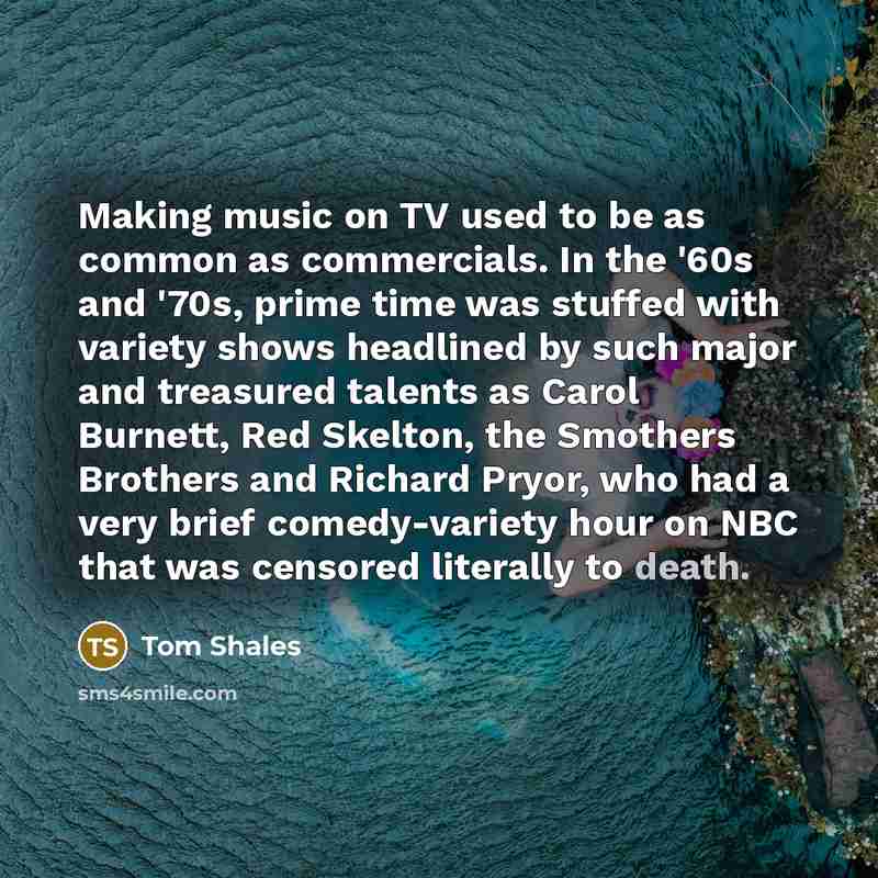 “Making music on TV used to be as common as…” quote by Tom Shales