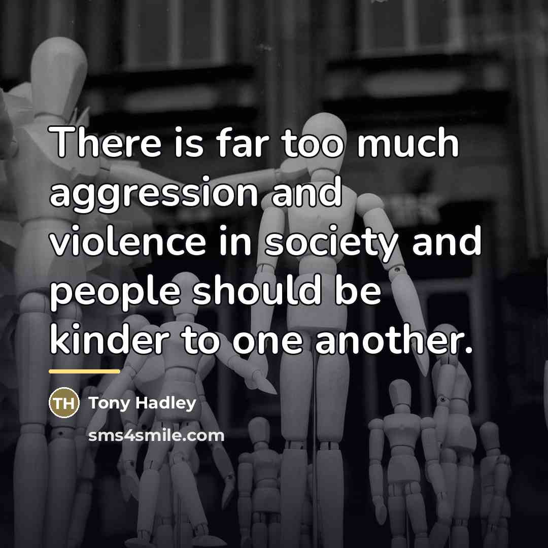 “There is far too much aggression and violence in society…” quote by Tony Hadley