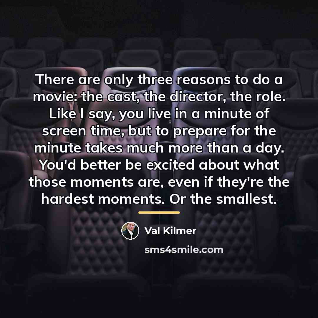 “There are only three reasons to do a movie: the…” quote by Val Kilmer