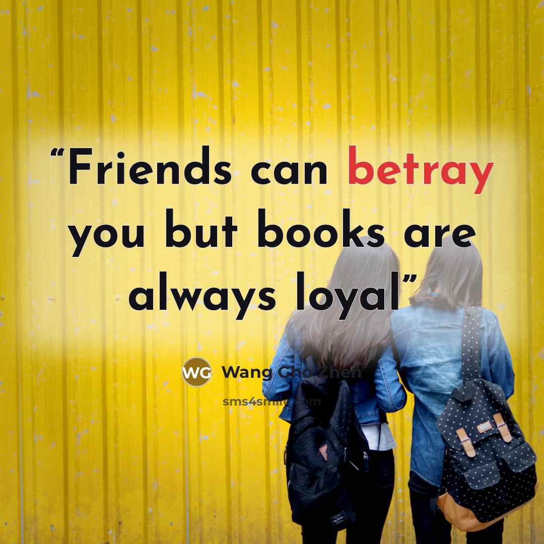 “Friends can betray you but books are always loyal” quote by Wang Gho Zhen