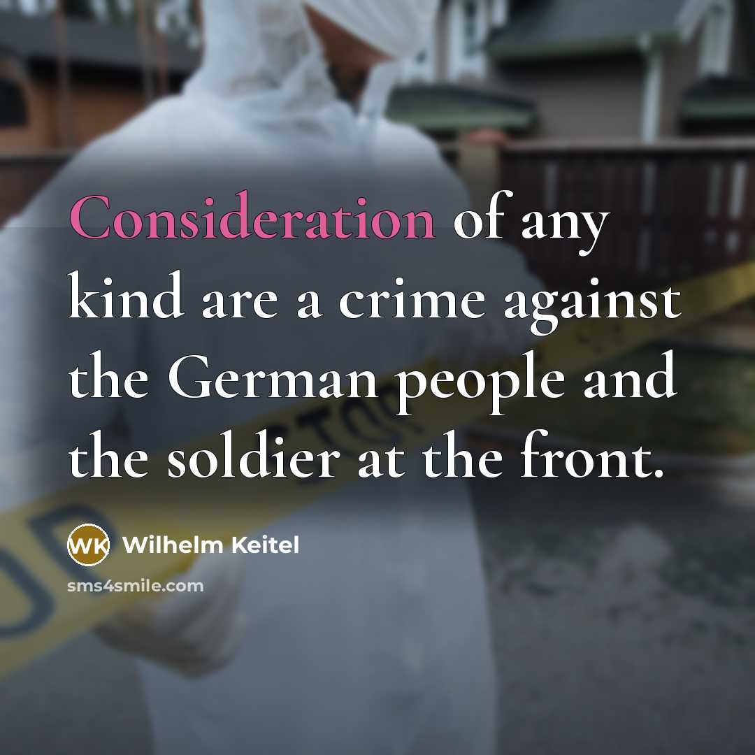 “Consideration of any kind are a crime against the German…” quote by Wilhelm Keitel