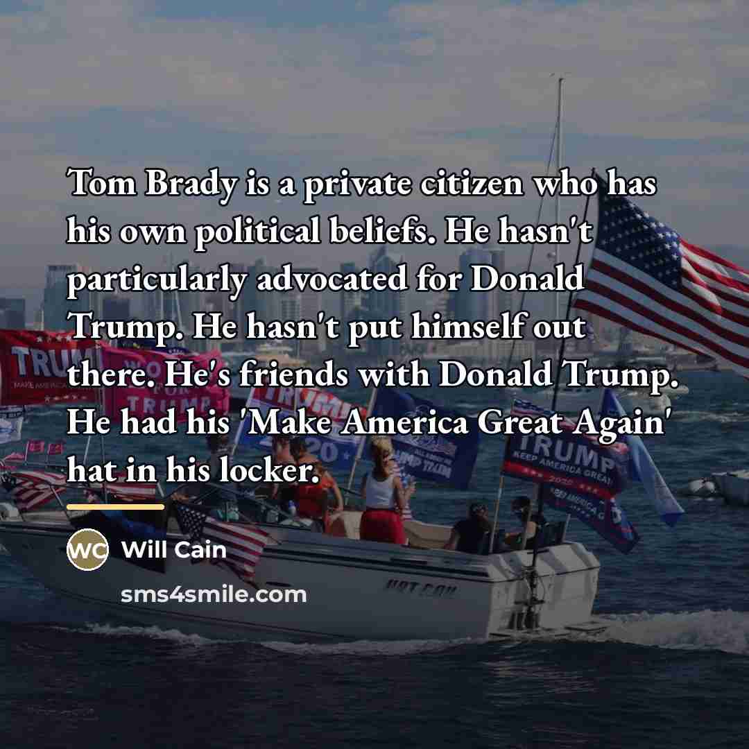 “Tom Brady is a private citizen who has his own…” quote by Will Cain