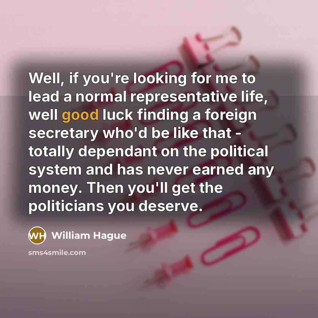 “Well, if you're looking for me to lead a normal…” quote by William Hague
