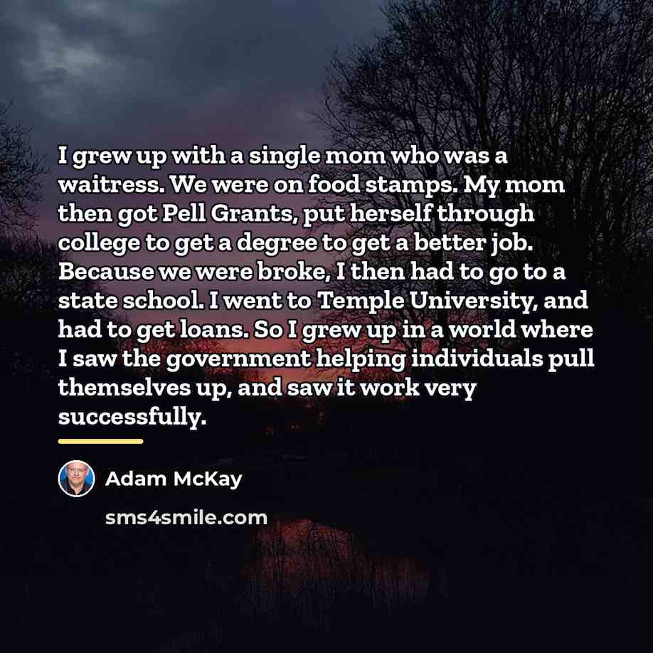 “I grew up with a single mom who was a…” quote by Adam McKay
