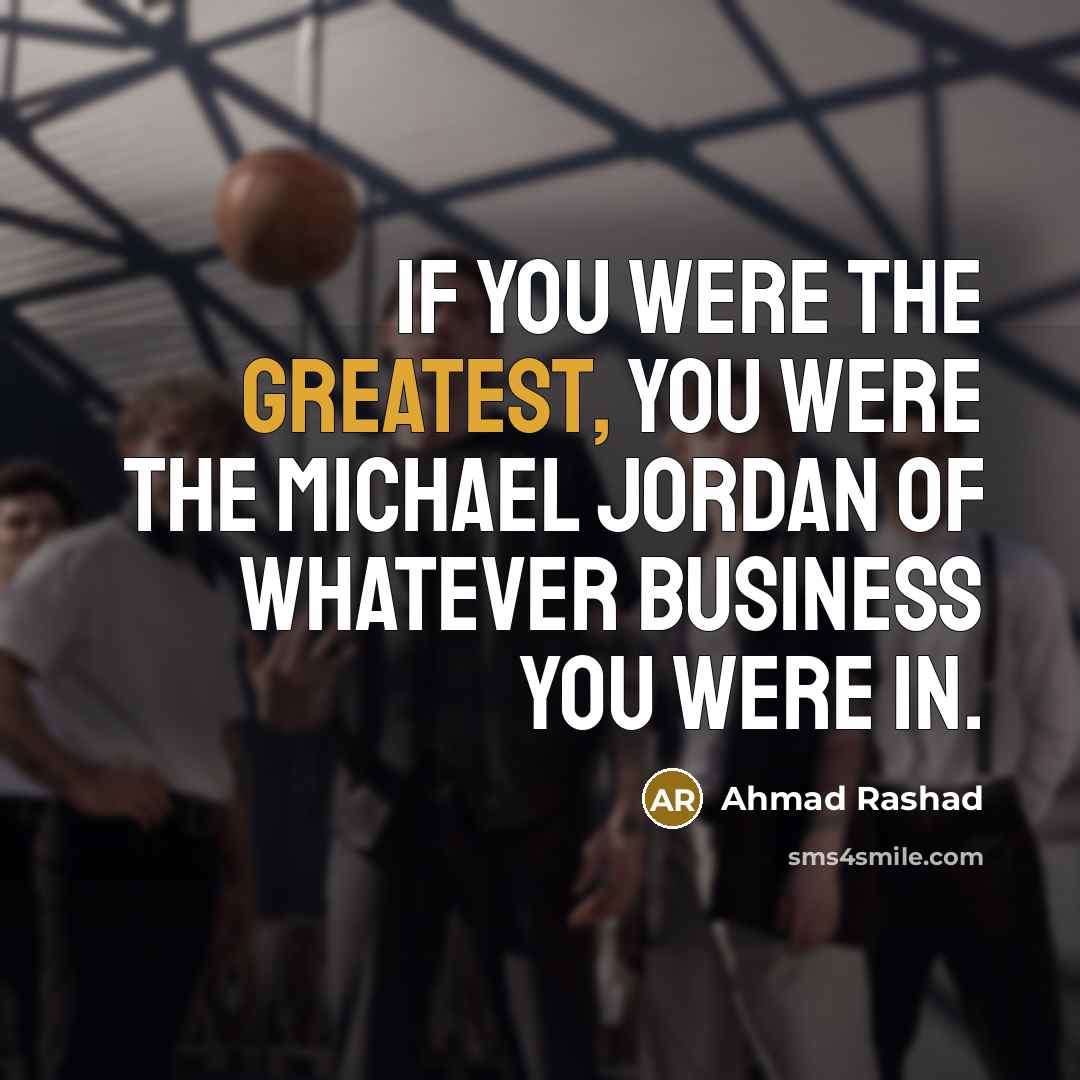 “If you were the greatest, you were the Michael Jordan…” quote by Ahmad Rashad