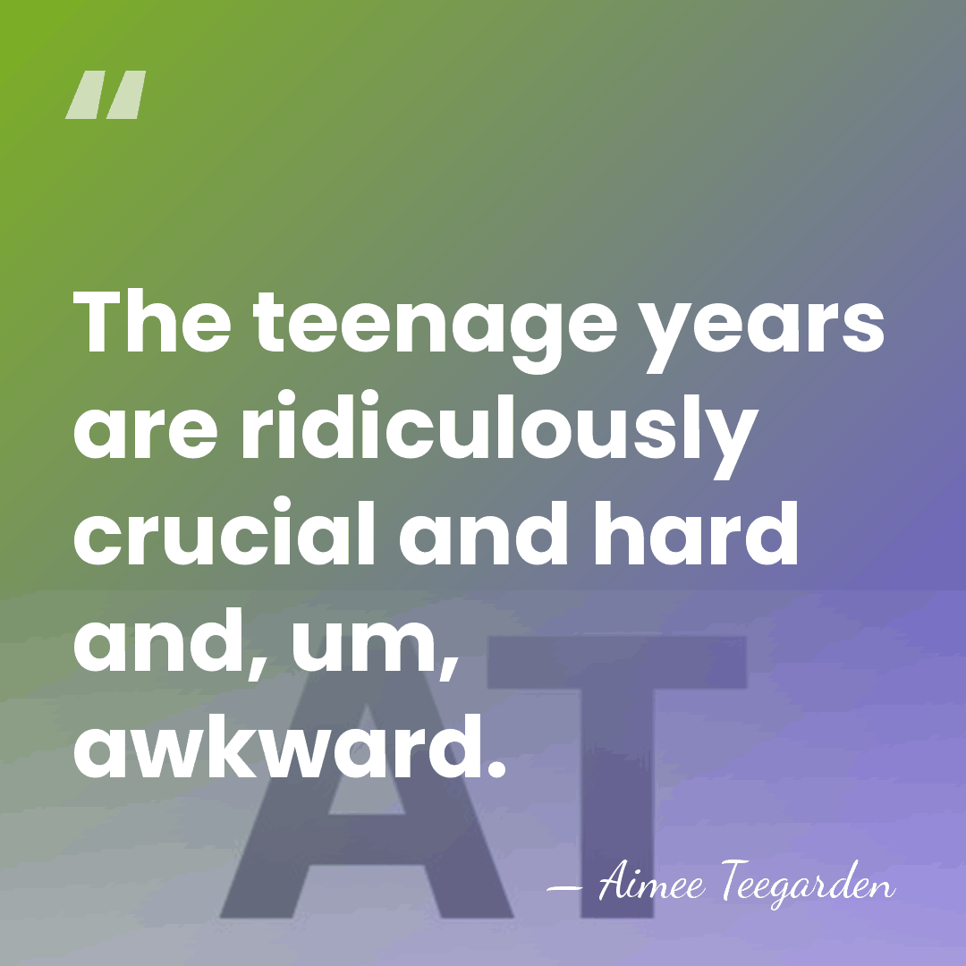 The teenage years are ridiculously crucial and hard and, um, awkward. - Aimee Teegarden