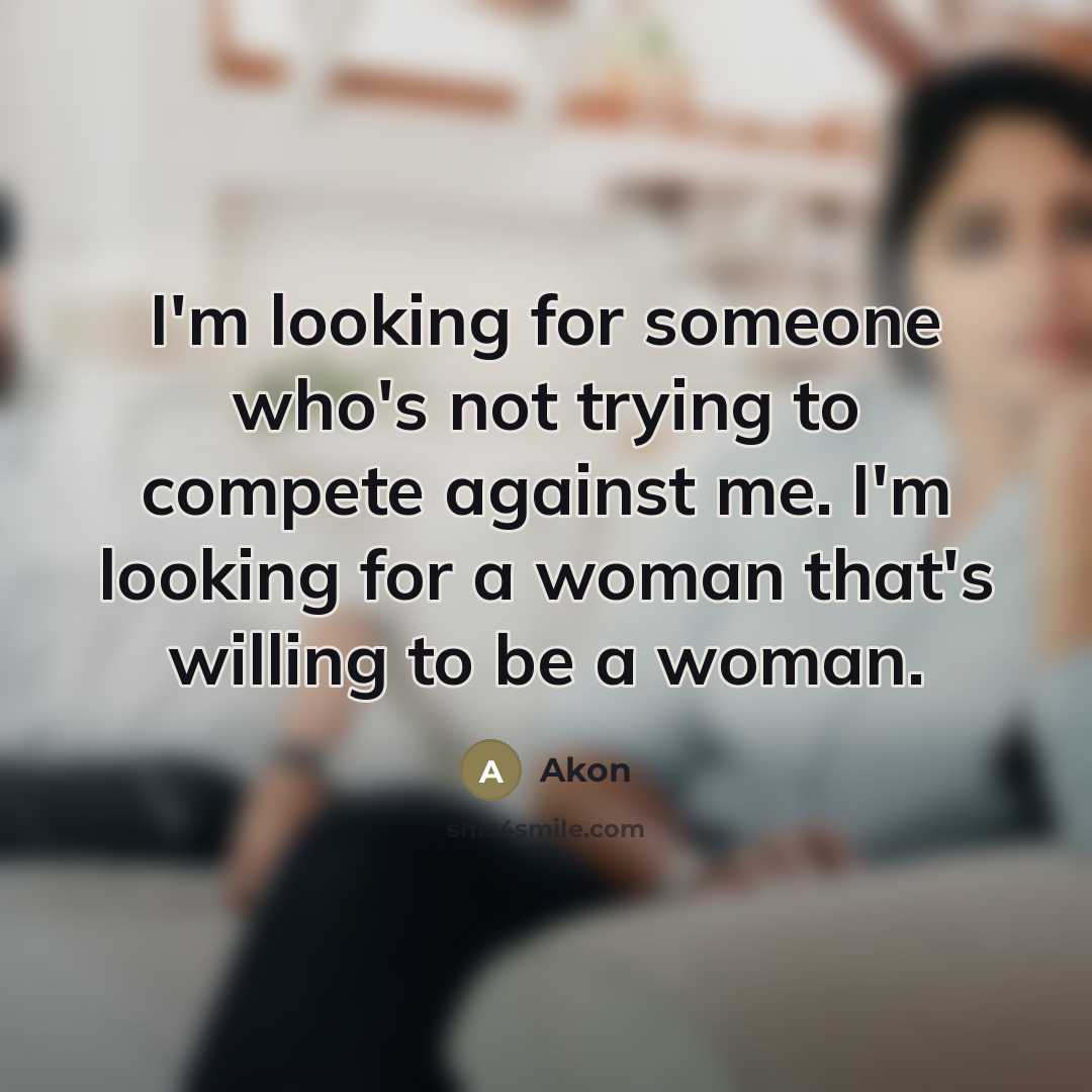 “I'm looking for someone who's not trying to compete against…” quote by Akon