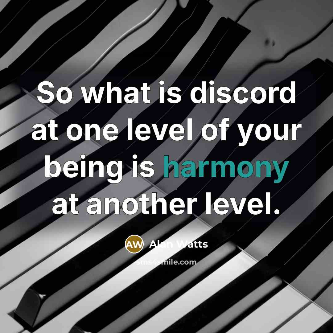 “So what is discord at one level of your being…” quote by Alan Watts