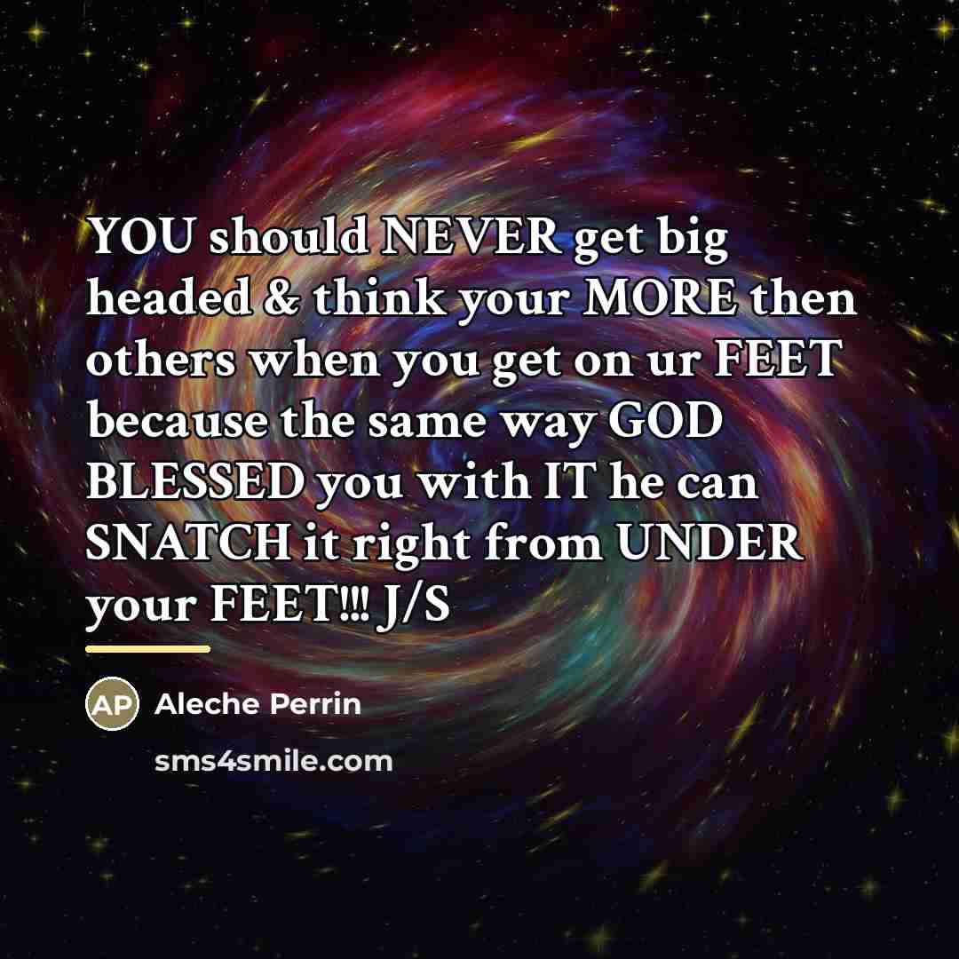 “YOU should NEVER get big headed & think your MORE…” quote by Aleche Perrin