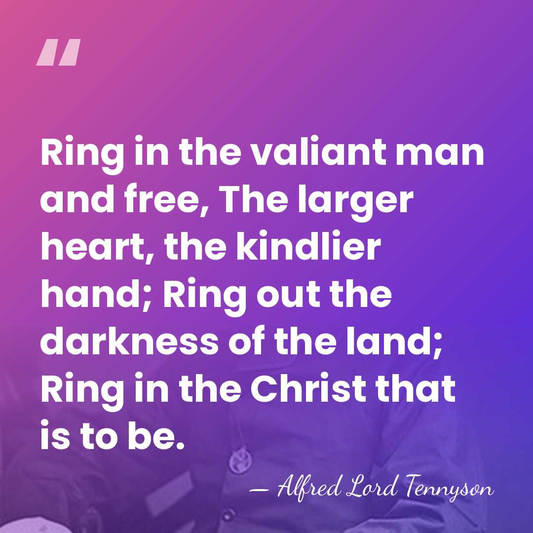 Ring in the valiant man and free, The larger heart, the kindlier&hellip; - Alfred Lord Tennyson