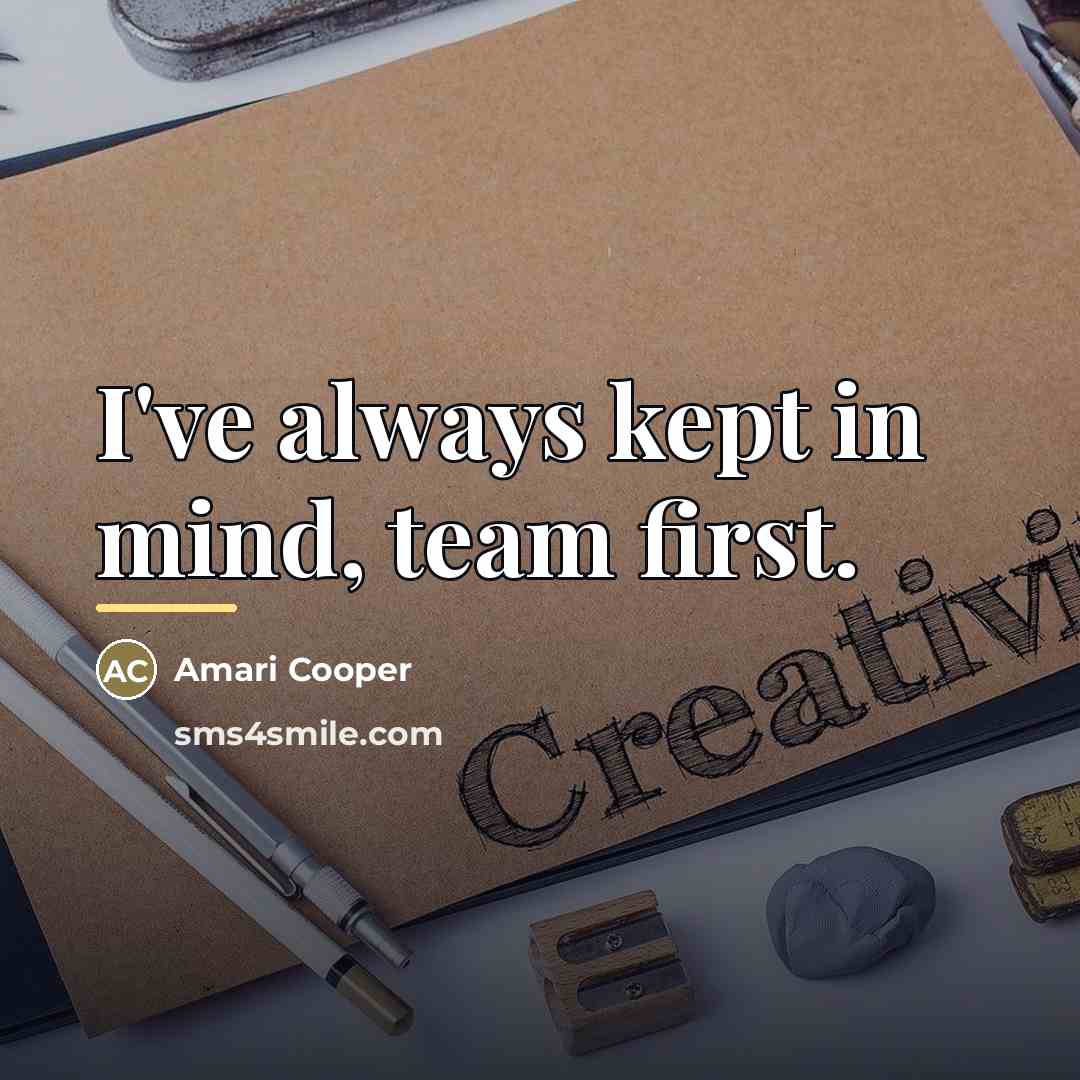 “I've always kept in mind, team first.…” quote by Amari Cooper