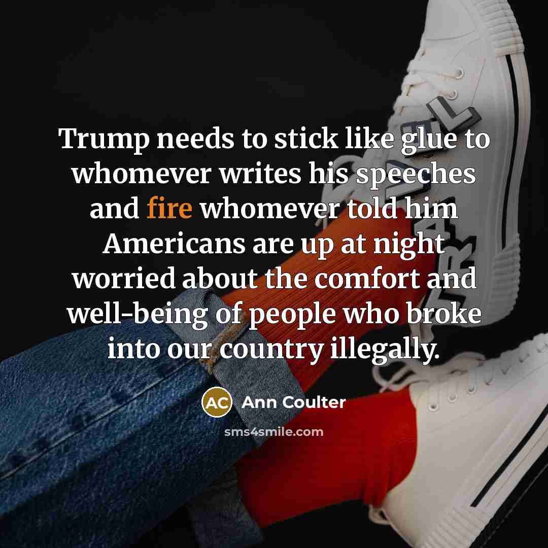“Trump needs to stick like glue to whomever writes his…” quote by Ann Coulter