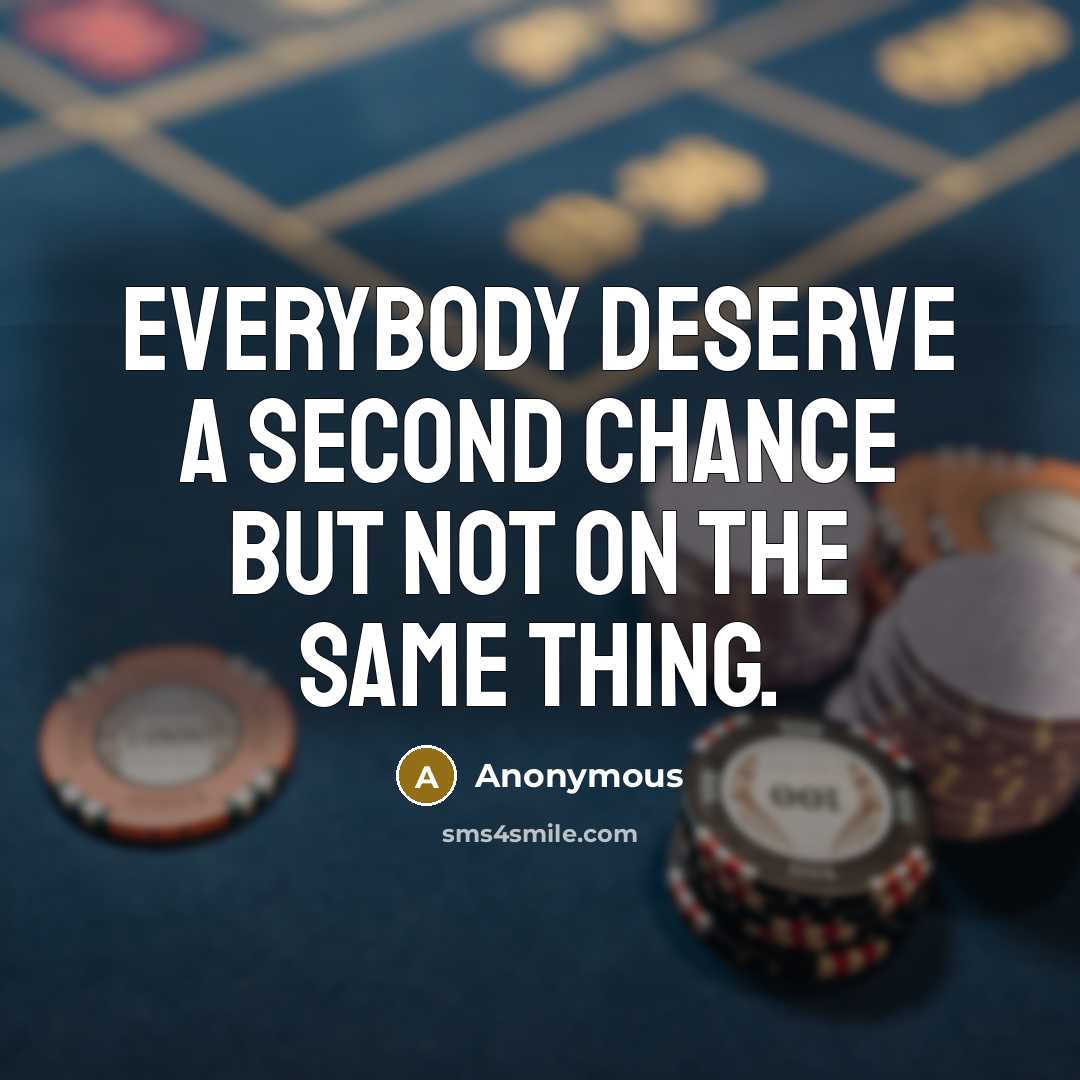 “Everybody deserve a second chance but not on the same thing.” quote by Anonymous