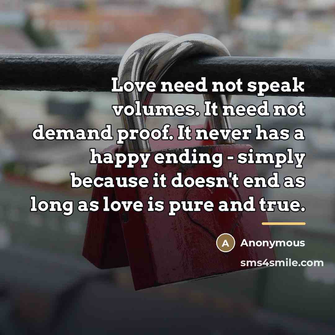 “Love need not speak volumes. It need not demand proof.…” quote by Anonymous