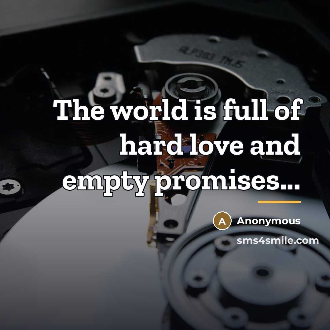 “The world is full of hard love and empty promises...…” quote by Anonymous