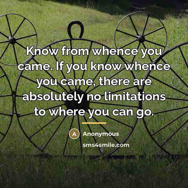 “Know from whence you came. If you know whence you…” quote by Anonymous