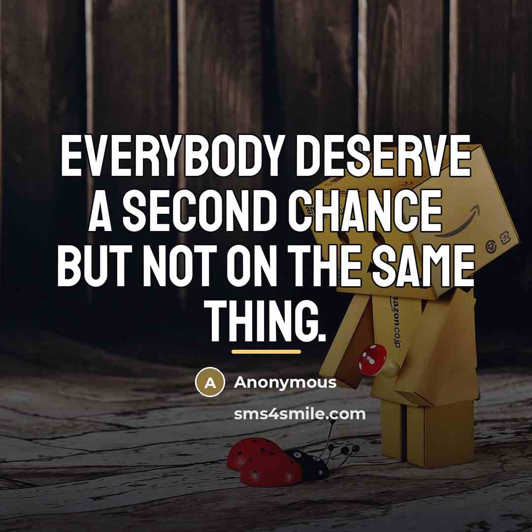 “Everybody deserve a second chance but not on the same…” quote by Anonymous