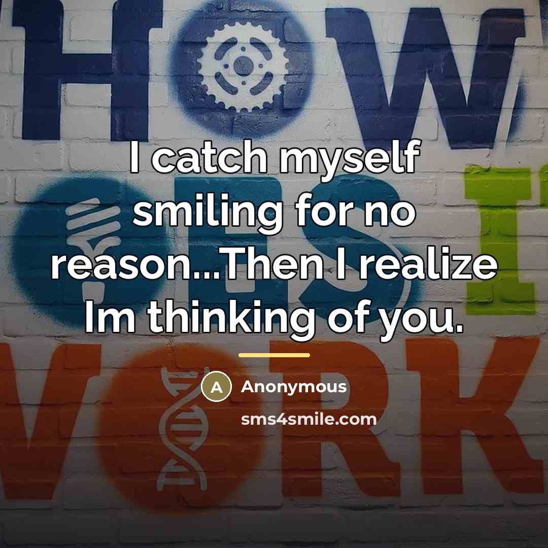 “I catch myself smiling for no reason...Then I realize Im…” quote by Anonymous