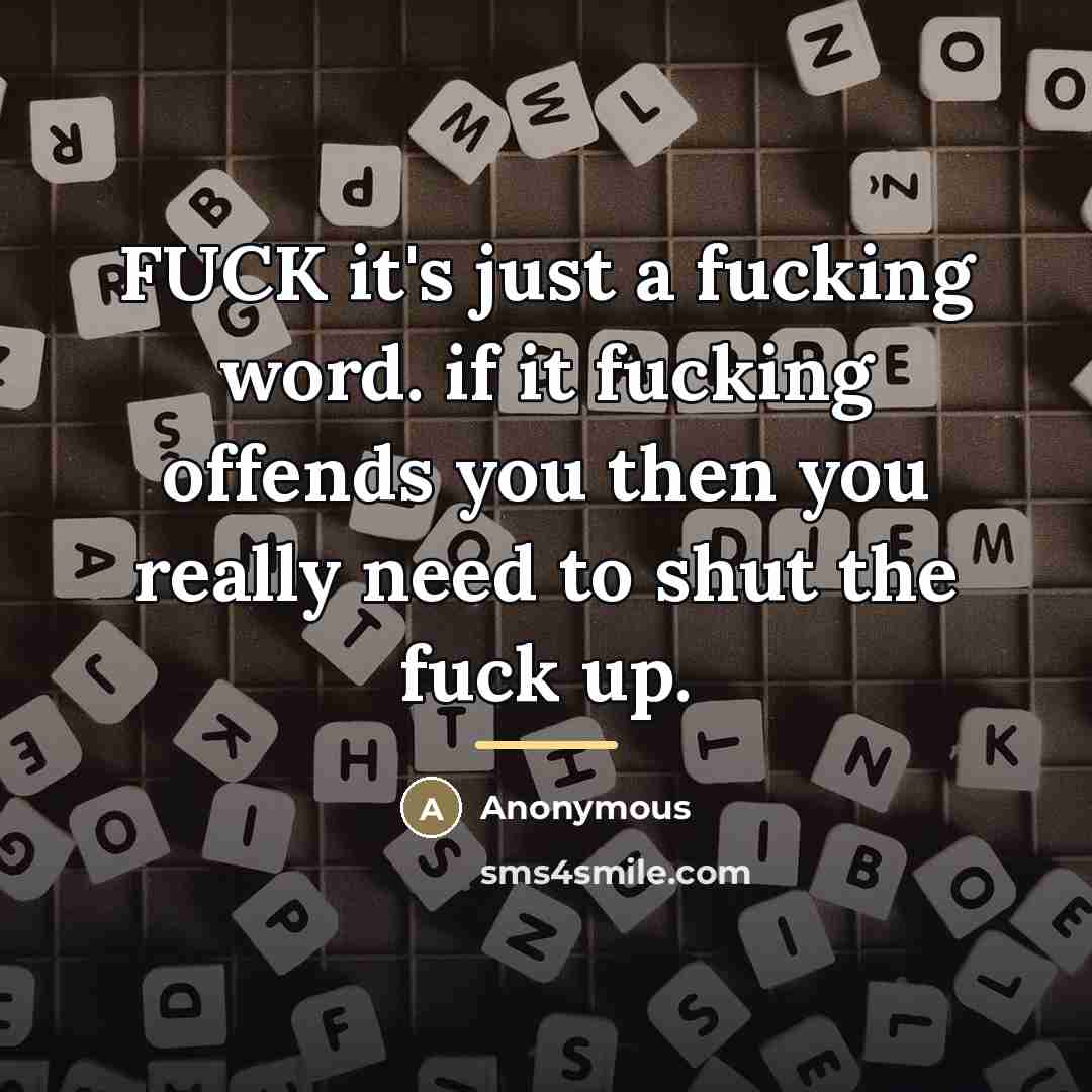 “FUCK it's just a fucking word. if it fucking offends…” quote by Anonymous