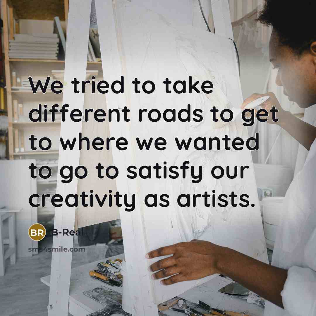 “We tried to take different roads to get to where…” quote by B-Real