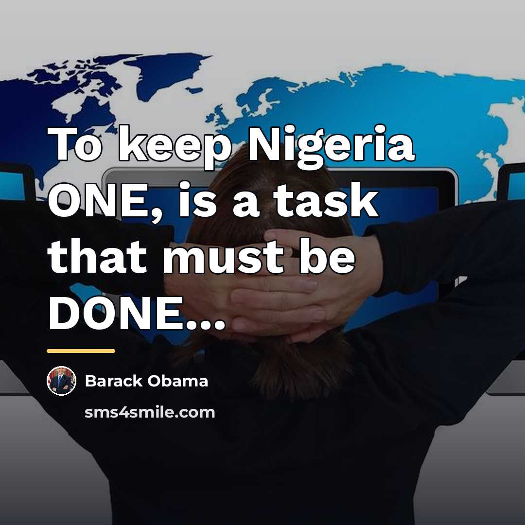 “To keep Nigeria ONE, is a task that must be…” quote by Barack Obama