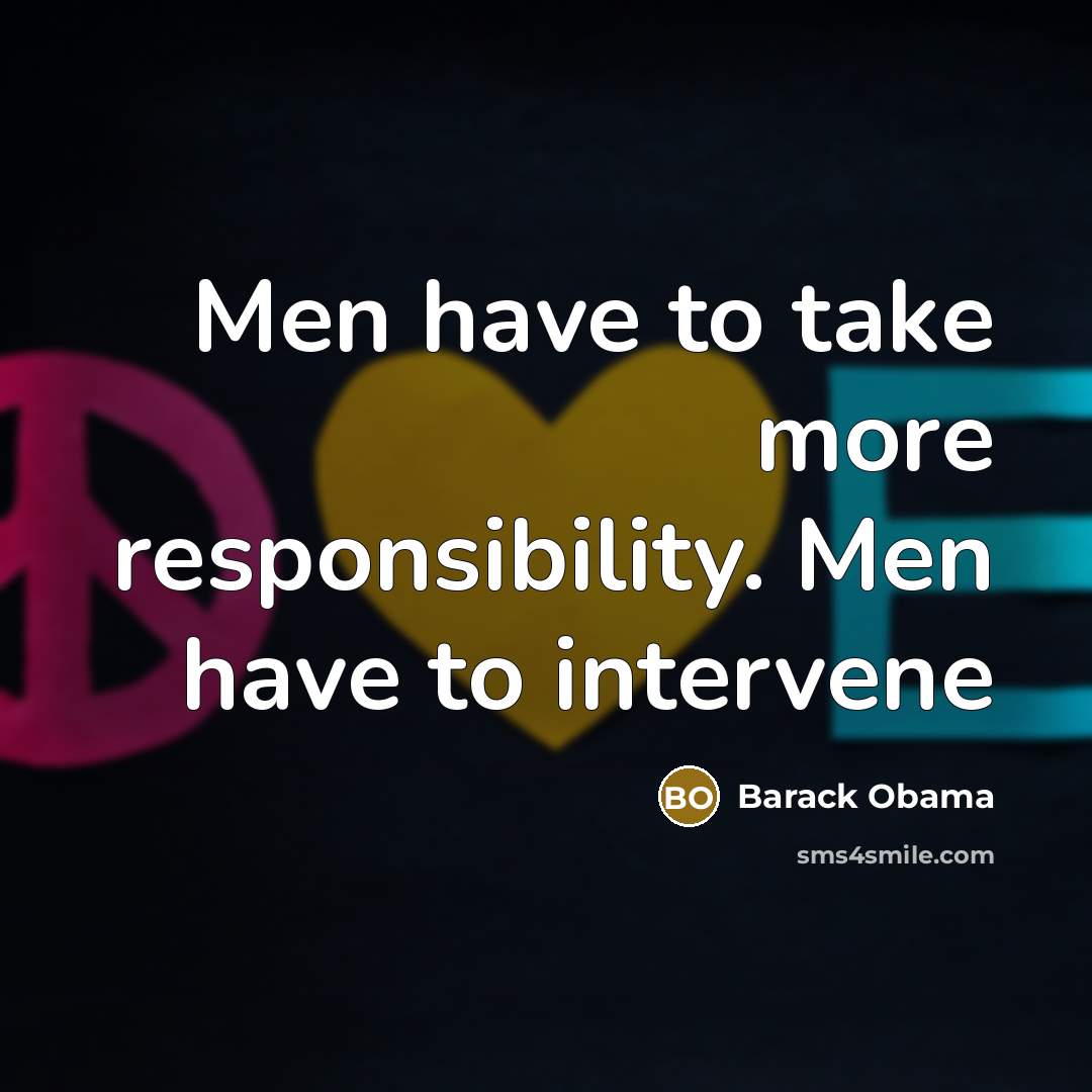 “Men have to take more responsibility. Men have to intervene…” quote by Barack Obama
