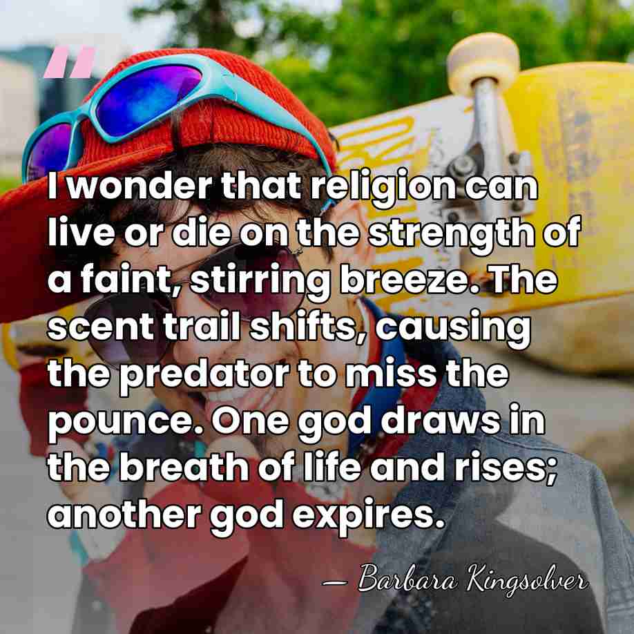 I wonder that religion can live or die on the strength of&hellip; - Barbara Kingsolver