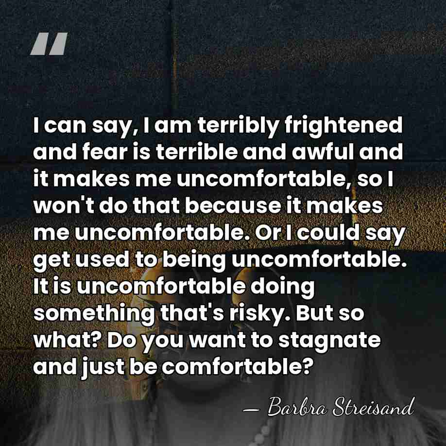 I can say, I am terribly frightened and fear is terrible and&hellip; - Barbra Streisand
