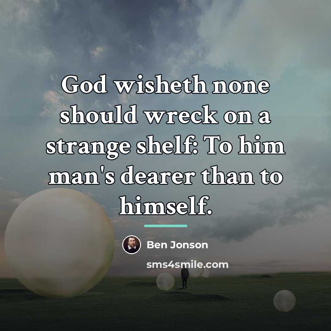 “God wisheth none should wreck on a strange shelf: To…” quote by Ben Jonson
