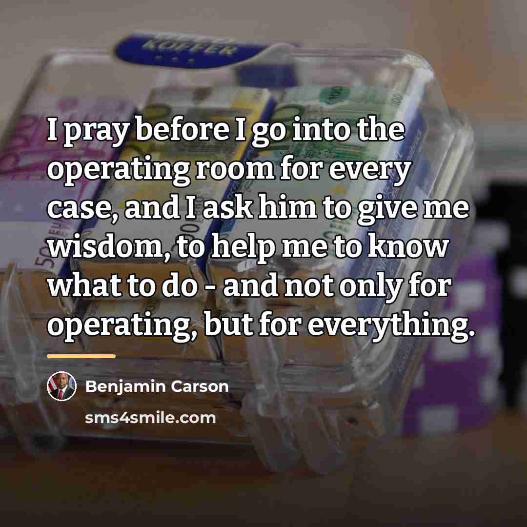“I pray before I go into the operating room for…” quote by Benjamin Carson