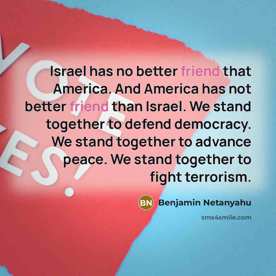 “Israel has no better friend that America. And America has…” quote by Benjamin Netanyahu