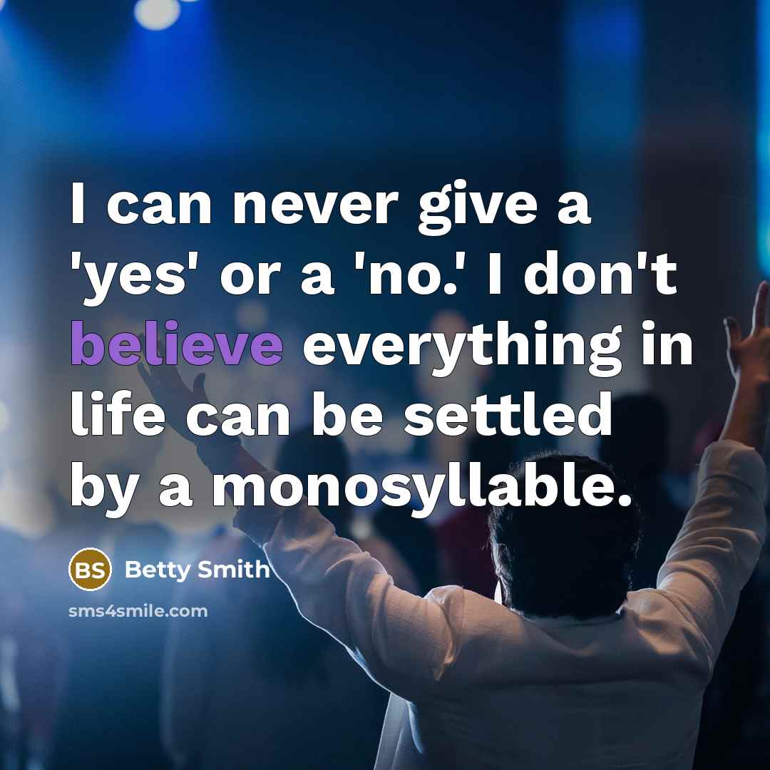 “I can never give a 'yes' or a 'no.' I…” quote by Betty Smith