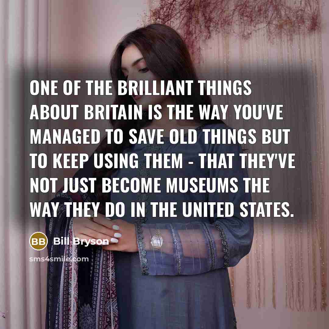 “One of the brilliant things about Britain is the way…” quote by Bill Bryson